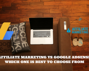 Affiliate Marketing Vs Adsense in 2018 Reviewed and Compared