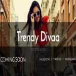 Trendy Divaa soon