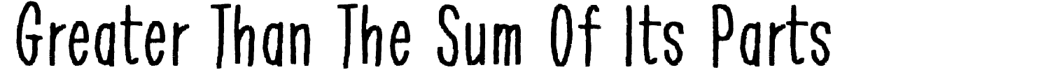 Greater Than The Sum Of Its Parts Font