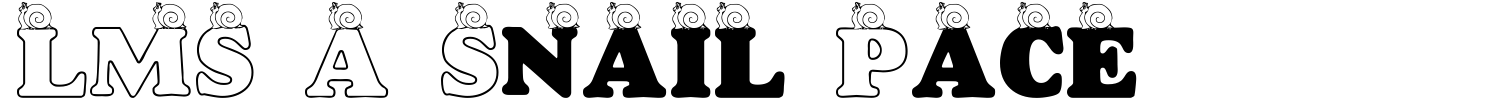 LMS A Snail Pace Font