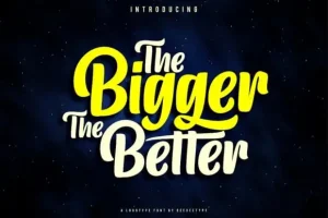 The Bigger The Better Script Font